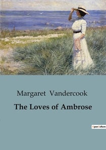 The Loves of Ambrose : The Adventures and Romantic Escapades of a Young Kentuckian