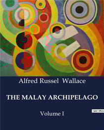 The malay archipelago volume I