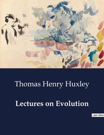 Lectures on Evolution : Exploring the Hypotheses of Nature's History: Eternity, Creation, and Evolution