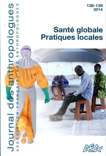 Journal des anthropologues n.138 : t.139 - 2014 - santé globale, pratiques locales
