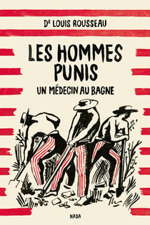 Les hommes punis - un médecin au bagne