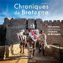 Chroniques de Bretagne : 100 photos pour revivre l'histoire de Bretagne