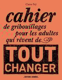 Cahier de gribouillages pour les adultes qui rêvent de tout changer