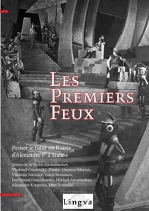 Les premiers feux - penser le futur en Russie, d'Alexandre Ier à Staline