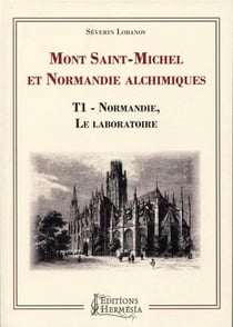 Mont-Saint-Michel et Normandie alchimiques Tome 1 - Normandie, le laboratoire