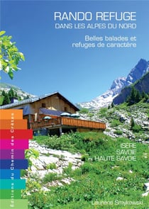 Rando refuge dans les Alpes du nord - belles balades et refuges de caractère : Isère, Savoie et Haute Savoie