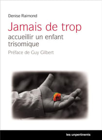 Jamais de trop : accueillir un enfant trisomique