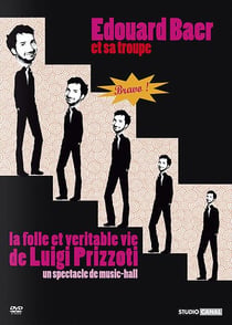 La Folle et véritable vie de Luigi Prizzoti, un spectacle de music-hall par Edouard Baer et sa troupe elle-même