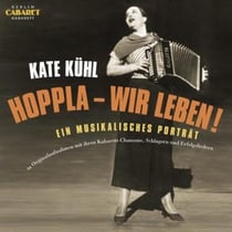 Kate Kühl: Hoppla Wir Leben! Ein musikalisches Porträt