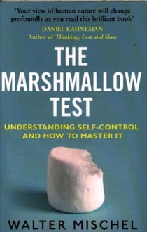 The marshmallow test - understanding self-control and how to master it