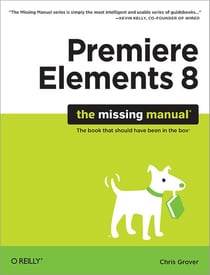 Premiere elements 8 - the missing manual