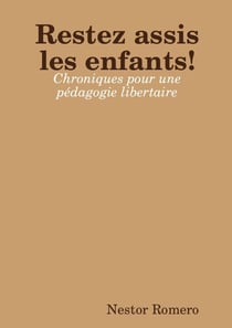 Restez assis les enfants ! Chroniques pour une pédagogie libertaire