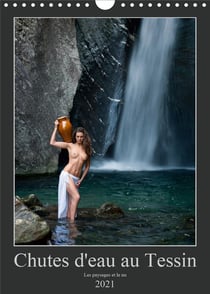 Chutes d'eau au tessin (calendrier mural 2021 din a4 vertical) - photos erotiques au tessin (suisse)