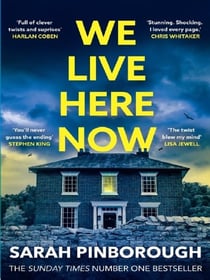 We Live Here Now : The sensational new thriller from the number one bestselling author of BEHIND HER EYES!