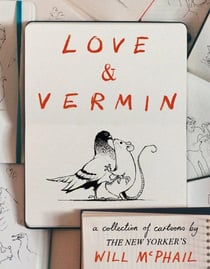 LOVE & VERMIN - A COLLECTION OF CARTOONS BY THE NEW YORKER''S WILL MCPHAIL