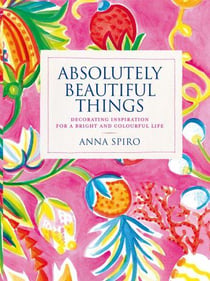 Absolutely beautiful things - decorating inspiration for a bright and colourful life