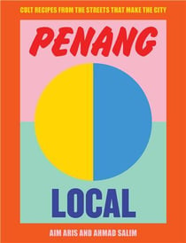 Penang local: cult recipes from the streets that make the city /anglais