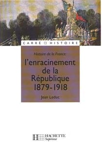 Histoire de la France - l'enracinement de la République, 1879-1918