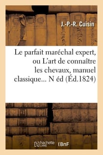 Le parfait marechal expert, ou l'art de connaitre les chevaux, manuel classique (ed.1824)