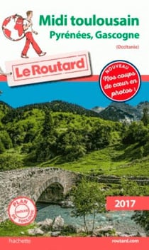 Guide du Routard : Midi Toulousain - Pyrénées, Gasgogne (édition 2017)