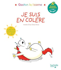 Gaston la licorne : les émotions de Gaston : je suis en colère