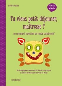 Talents d'écoles - tu viens petit-déjeuner, maîtresse ? ou comment travailler en mode collaboratif (édition 2020)