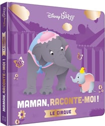 Mes premiers pas : Disney Baby : Maman, raconte-moi ! le cirque