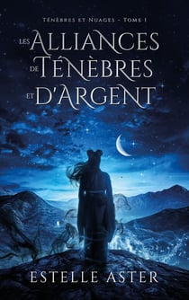 Ténèbres et Nuages - Tome 1 : Les Alliances de Ténèbres et d'Argent