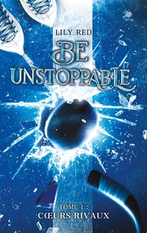 Be unstoppable Tome 1 : Coeurs rivaux