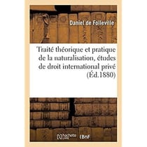 Traité théorique et pratique de la naturalisation, études de droit international privé