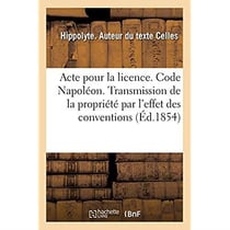 Acte pour la licence. Code Napoléon. Principes sur la transmission de la propriété par l'effet : des conventions. Code de commerce. De la Lettre de change. Faculté de droit de Toulouse
