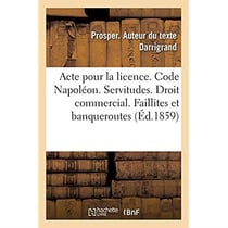 Acte pour la licence. Code Napoléon. Des Servitudes. Droit commercial. Faillites et banqueroutes : Droit administratif. Des Conflits. Faculté de droit de Toulouse