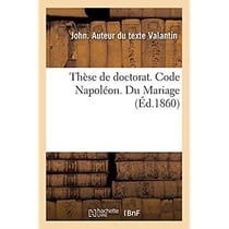 Thèse de doctorat. Code Napoléon. Du Mariage. Procédure civile. Des Demandes en distraction d'objets : saisis mobilièrement ou immobilièrement. Droit criminel. Des mandats