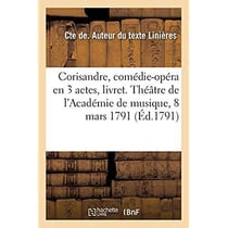 Corisandre, comédie-opéra en 3 actes, livret. Théâtre de l'Académie de musique, mardi 8 mars 1791