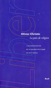 La Paix de religion. L'autonomisation de la raison politique au XVIe siècle