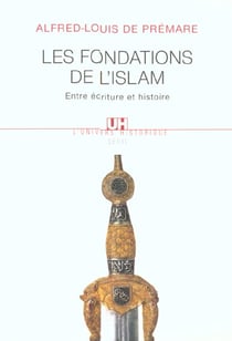 Les fondations de l'islam. entre ecriture et histoire