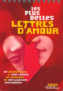 Les plus belles lettres d'amour. de george sand a john lennon, un florilege de declarations enflamme