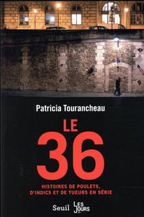 Le 36 - histoires de poulets, d'indics et de tueurs en série