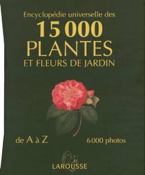 Encyclopedie universelle des 15000 plantes et fleurs de jardin