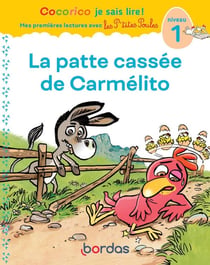 Cocorico je sais lire ! Mes premières lectures avec les P'tites Poules : la patte cassée de Carmélito - niveau 1
