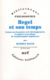 Hegel et son temps - leçons sur la genèse et le développement, la nature et la valeur de la philosophie hégélienne
