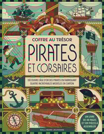 Coffre au trésor : Pirates et corsaires - Découvre l'âge d'or des pirates en fabriquant quatre incroyables modèles en carton