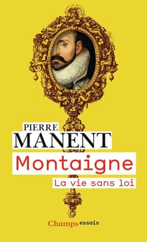 Montaigne, la vie sans loi