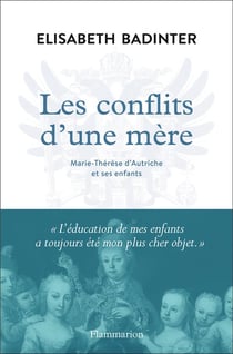 Les conflits d'une mère - Marie-Thérèse d'Autriche et ses enfants