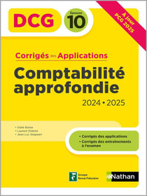 DCG : Comptabilité approfondie - Épreuve 10 - Corrigés des applications (édition 2024/2025)