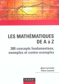 Les mathematiques de a a z - 280 concepts fondamentaux, exemples et contre-exemples