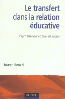 Le transfert dans la relation educative - psychanalyse et travail social