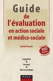 Guide de l'évaluation en action sociale et médico-sociale - 101 fiches pour tout comprendre