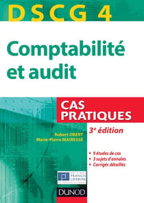 Dscg 4 - comptabilité et audit - cas pratiques (3e édition)