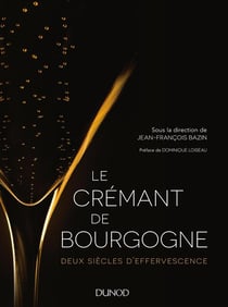Le Crémant de Bourgogne - Deux siècles d'effervescence